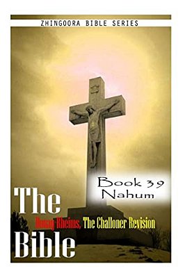 The Bible Douay-Rheims, The Challoner Revision- Book 39 Nahum-..