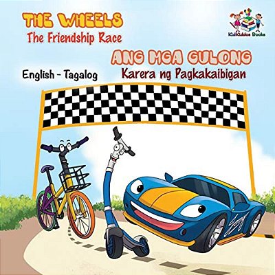 The Wheels -The Friendship Race: English Tagalog Bilingual Kids Book-..