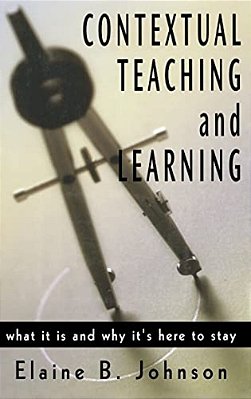 Contextual Teaching And Learning: What It Is And Why It's Here To Stay-..