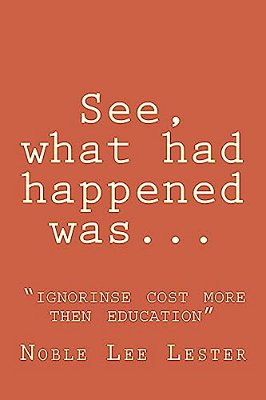 See, What Had Happened Was: "Ignorinse Cost More Then Education"-..