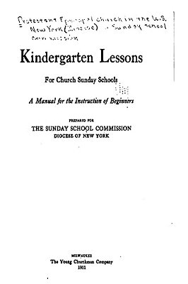 Kindergarten Lessons For Church Sunday Schools, A Manual For The Instruction Of Beginners-..