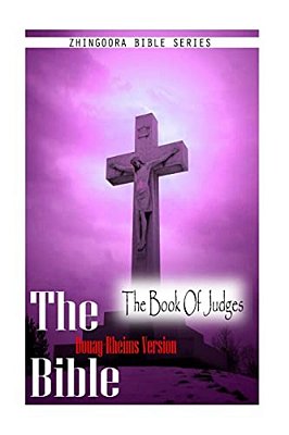 The Bible, Douay-Rheims Version- The Book Of Judges-..