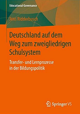 Deutschland Auf Dem Weg Zum Zweigliedrigen Schulsystem: Transfer- Und Lernprozesse In Der Bildungspolitik-..