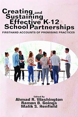 Creating And Sustaining Effective K-12 School Partnerships: Firsthand Accounts Of Promising Practices-..