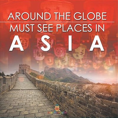 Around The Globe - Must See Places In Asia-..