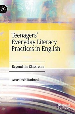 Teenagers' Everyday Literacy Practices In English: Beyond The Classroom-..