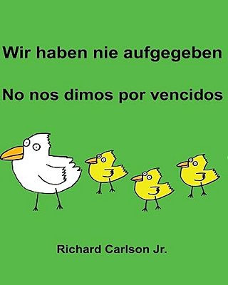 Wir Haben Nie Aufgegeben No Nos Dimos Por Vencidos: Ein Bilderbuch Für Kinder Deutsch-Spanisch (Spanien) (Zweisprachige Ausgabe)-..