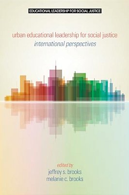 Urban Educational Leadership For Social Justice: International Perspectives-..