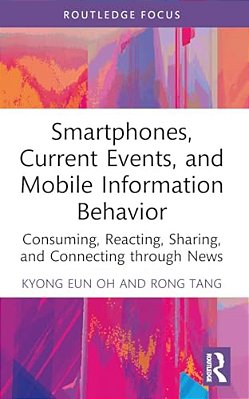 Smartphones, Current Events And Mobile Information Behavior: Consuming, Reacting, Sharing, And Connecting Through News-..