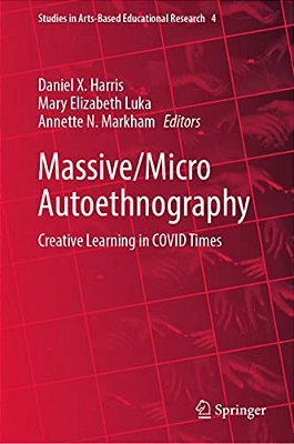 Massive/Micro Autoethnography: Creative Learning In Covid Times-..