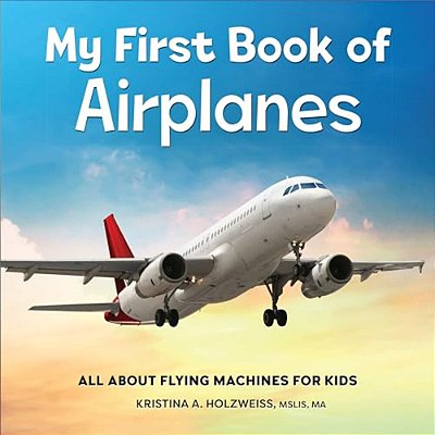 My First Book Of Airplanes: All About Flying Machines For Kids-..