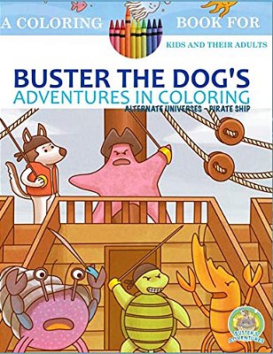 Buster The Dog's Adventures In Coloring: Alternate Universes - Pirate Ship-..