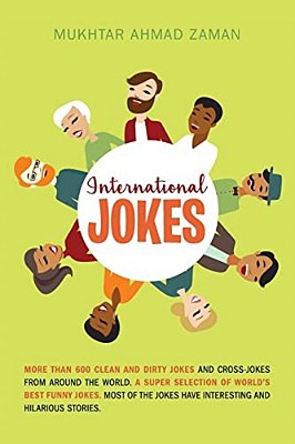 International Jokes: More Than 600 Clean And Dirty Jokes And Cross-Jokes From Around The World. A Super Selection Of World's Best Funny Jok-..