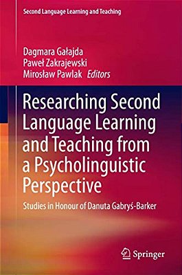 Researching Second Language Learning And Teaching From A Psycholinguistic Perspective: Studies In Honour Of Danuta Gabrys-Barker-..