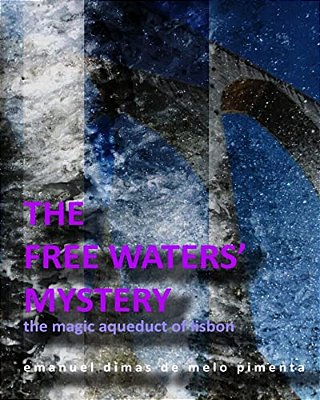 The Free Waters' Mystery: The Magical Aqueduct Of Lisbon-..