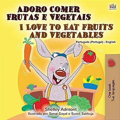 I Love To Eat Fruits And Vegetables (Portuguese English Bilingual Book - Portugal)-..
