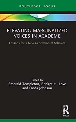 Elevating Marginalized Voices In Academe: Lessons For A New Generation Of Scholars-..
