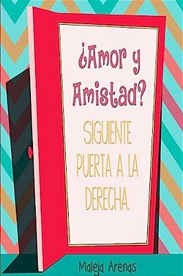 ¿Amor Y Amistad? Siguiente Puerta A La Derecha-..