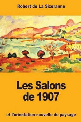 Les Salons De 1907 Et L'Orientation Nouvelle De Paysage-..