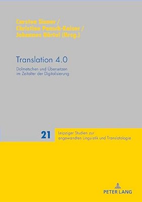 Translation 4.0: Dolmetschen Und Uebersetzen Im Zeitalter Der Digitalisierung-..