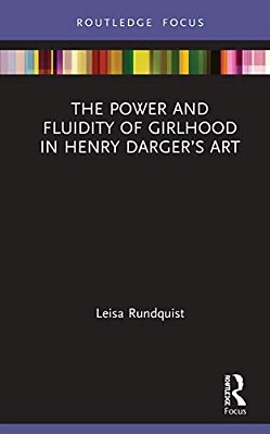 The Power And Fluidity Of Girlhood In Henry Darger's Art-..