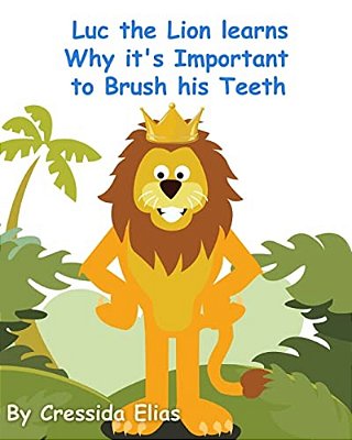 Luc The Lion Learns Why It's Important To Brush His Teeth: The Safari Children's Books On Good Behavior-..
