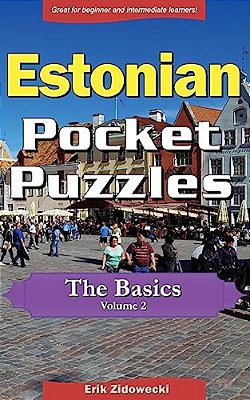 Estonian Pocket Puzzles - The Basics - Volume 2: A Collection Of Puzzles And Quizzes To Aid Your Language Learning-..