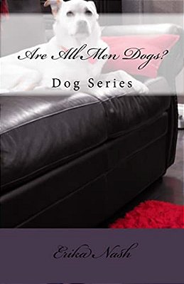 Are All Men Dogs?: Dog Series-..