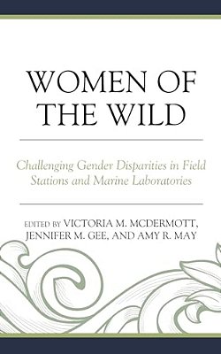 Women Of The Wild: Challenging Gender Disparities In Field Stations And Marine Laboratories-..
