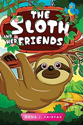 The Sloth And Her Friends: Children's Books, Kids Books, Bedtime Stories For Kids, Kids Fantasy Book (Sloth Books For Kids)-..