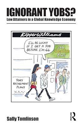 Ignorant Yobs?: Low Attainers In A Global Knowledge Economy-..