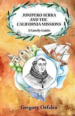 Junipero Serra And The California Missions: A Family Guide-..