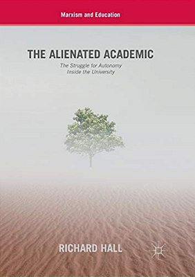 The Alienated Academic: The Struggle For Autonomy Inside The University-..