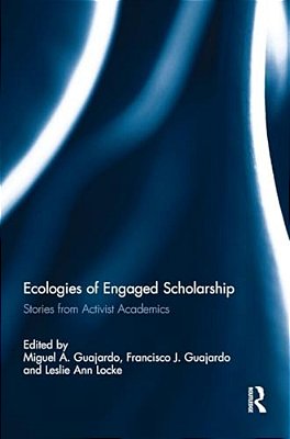 Ecologies Of Engaged Scholarship: Stories From Activist Academics-..