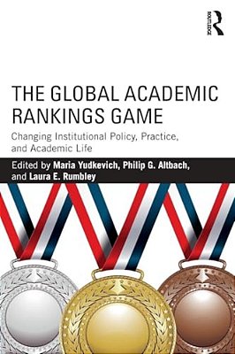 The Global Academic Rankings Game: Changing Institutional Policy, Practice, And Academic Life-..