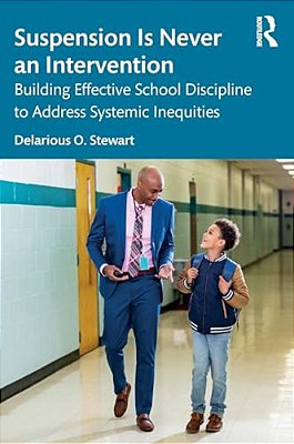 Suspension Is Never An Intervention: Building Effective School Discipline To Address Systemic Inequities-..
