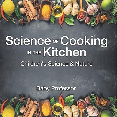 Science Of Cooking In The Kitchen Children's Science & Nature-..