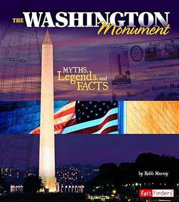The Washington Monument: Myths, Legends, And Facts-..