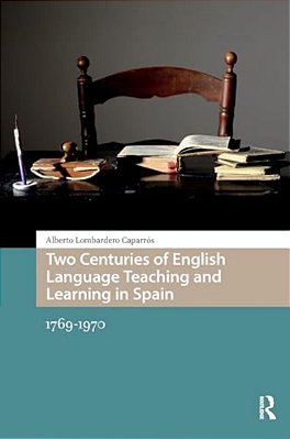 Two Centuries Of English Language Teaching And Learning In Spain: 1769-1970-..