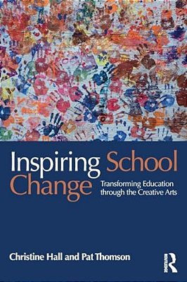 Inspiring School Change: Transforming Education Through The Creative Arts-..