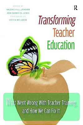 Transforming Teacher Education: What Went Wrong With Teacher Training, And How We Can Fix It-..