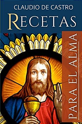 Recetas Para El Alma: Los Mejores Consejos Espirituales-..