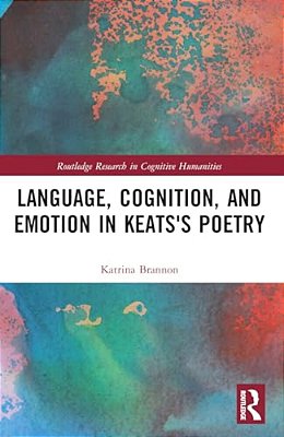 Language, Cognition, And Emotion In Keats's Poetry-..
