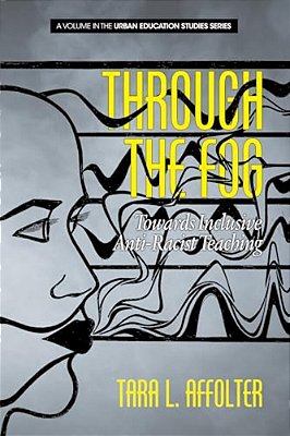 Through The Fog: Towards Inclusive Anti-Racist Teaching-..