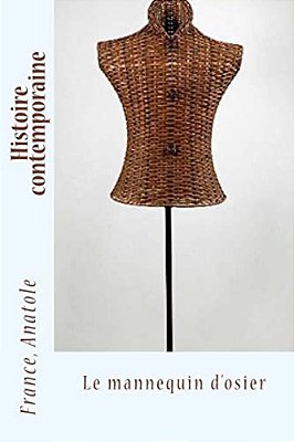 Histoire Contemporaine: Le Mannequin D'Osier-..