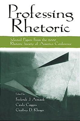 Professing Rhetoric: Selected Papers From The 2000 Rhetoric Society Of America Conference-..