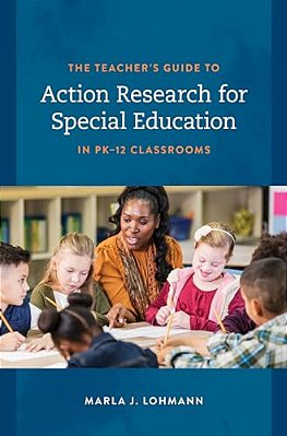 Teacher's Guide To Action Research For Special Education In Pk-12 Classrooms-..