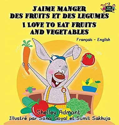 J'Aime Manger Des Fruits Et Des Legumes I Love To Eat Fruits And Vegetables: French English Bilingual Edition-..