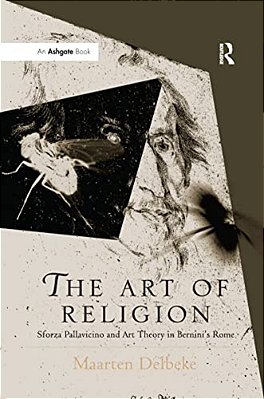 The Art Of Religion: Sforza Pallavicino And Art Theory In Bernini's Rome-..