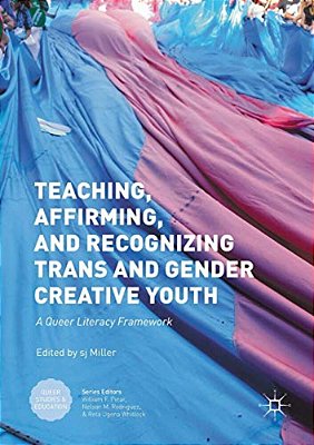 Teaching, Affirming, And Recognizing Trans And Gender Creative Youth: A Queer Literacy Framework-..